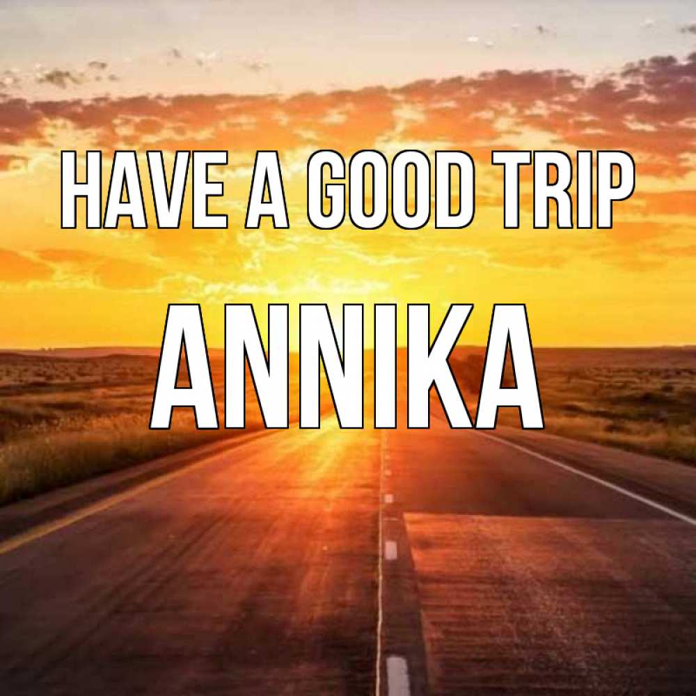 Greetings card с именем, Annika Have a good trip солнечный свет, закат Greetings with text for free download 