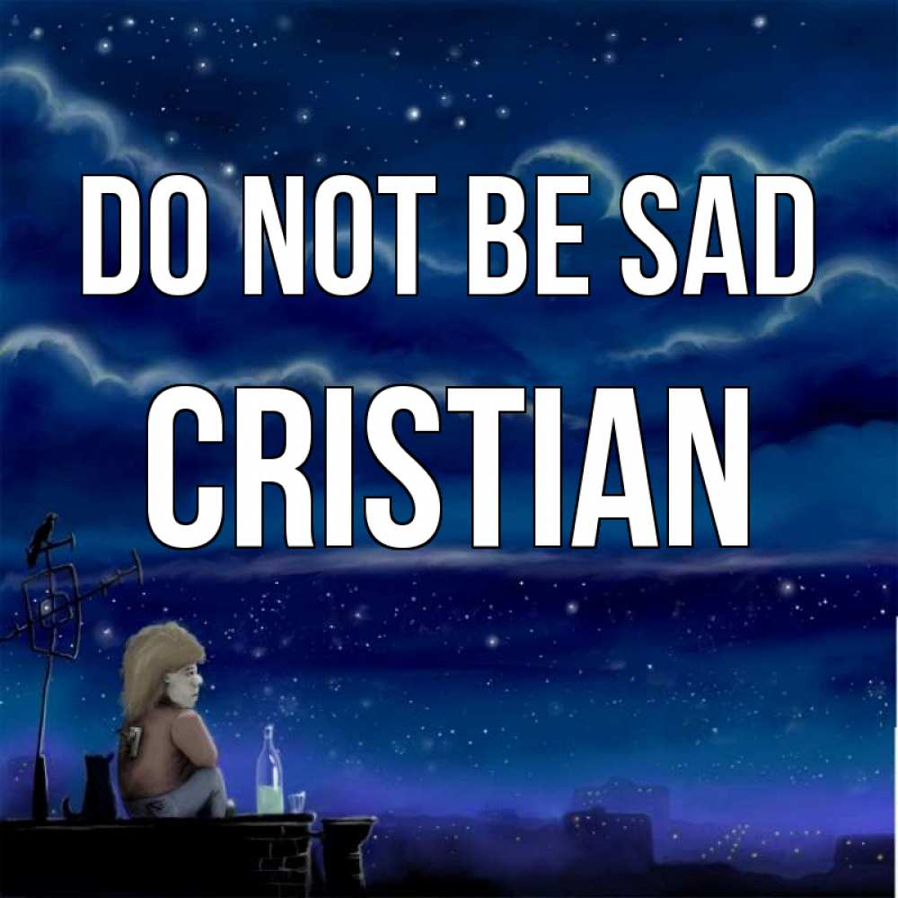 Greetings card с именем, Cristian Do not be sad город с крыши Greetings with text for free download 