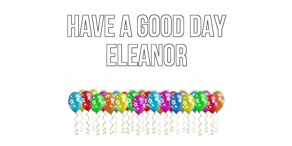 Greetings card с именем, Eleanor Have a good day прекрасного дня Greetings with text for free download 