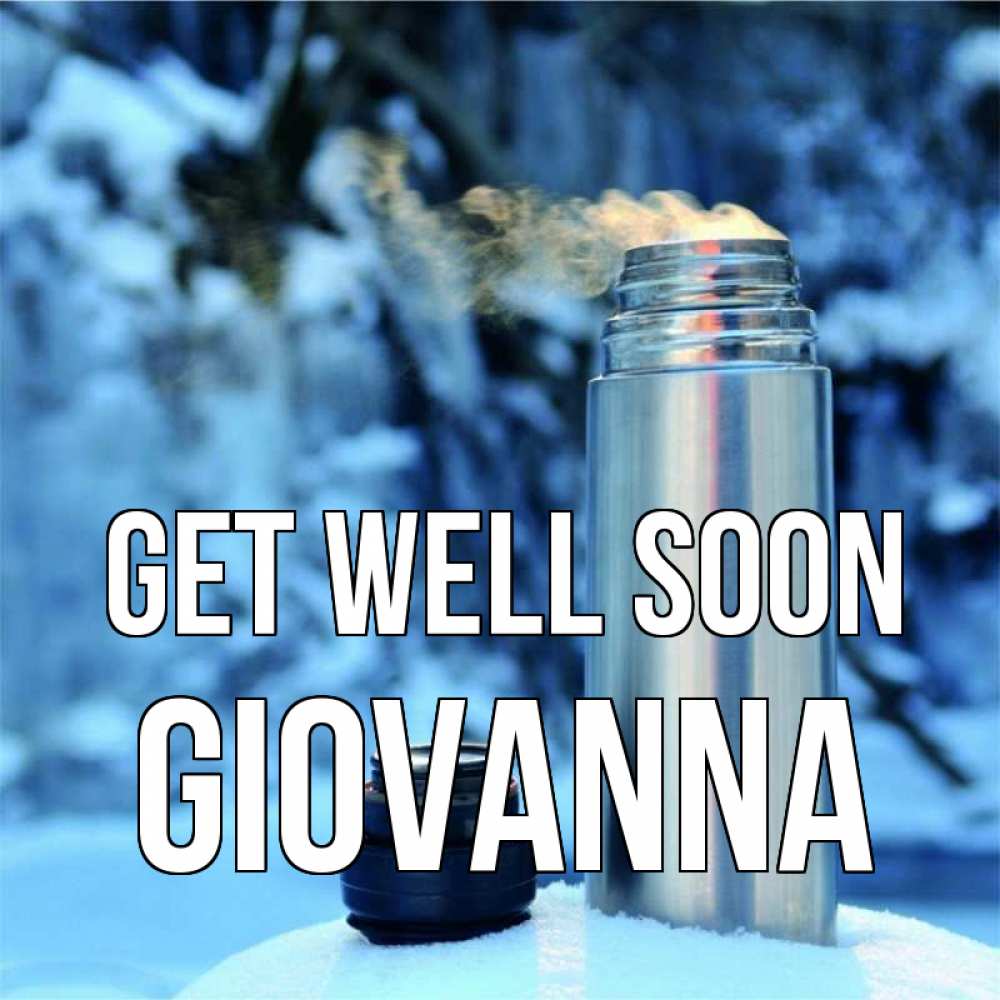 Greetings card с именем, Giovanna Get well soon лечитесь не болейте Greetings with text for free download 