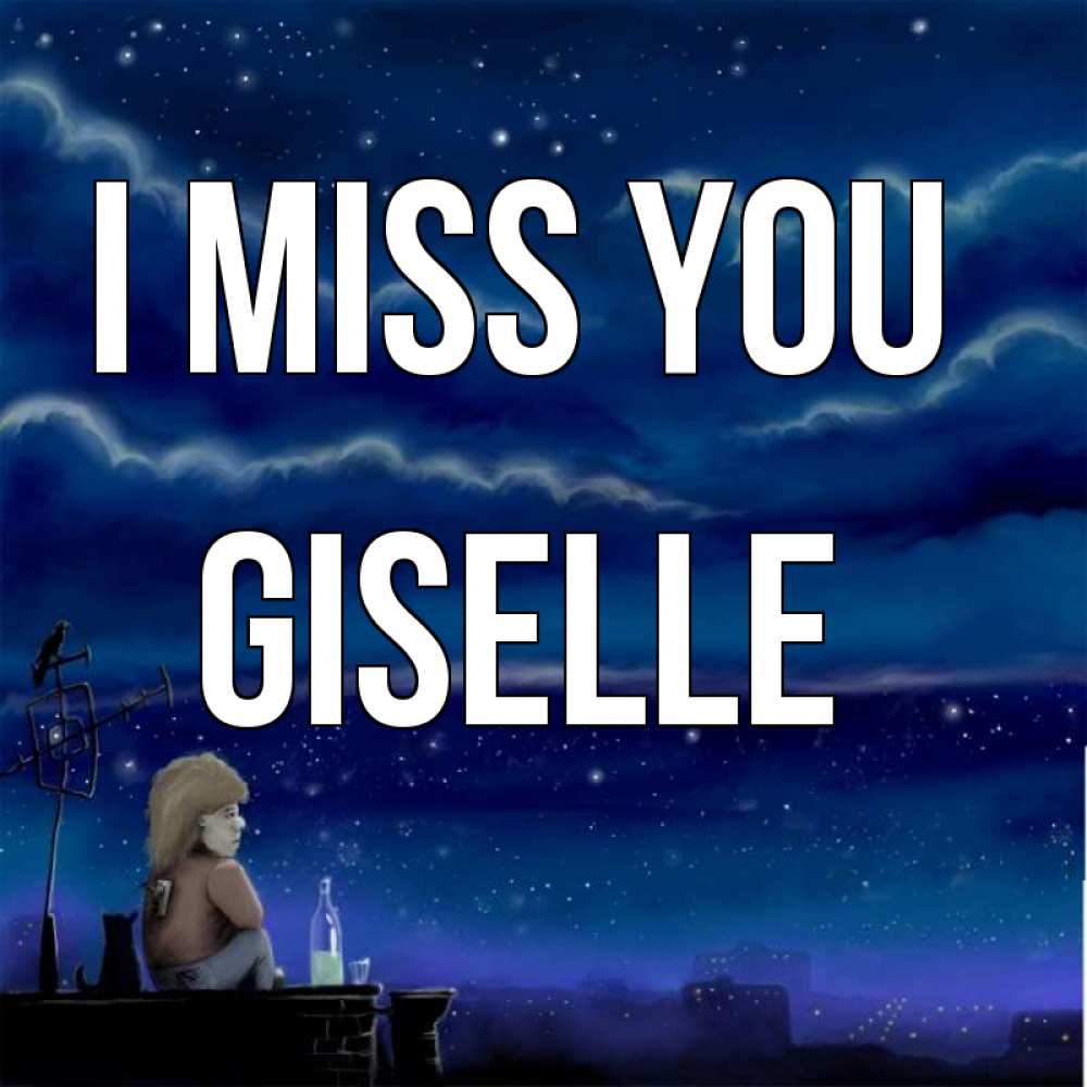 Greetings card с именем, Giselle I miss you на крыше 1 Greetings with text for free download 