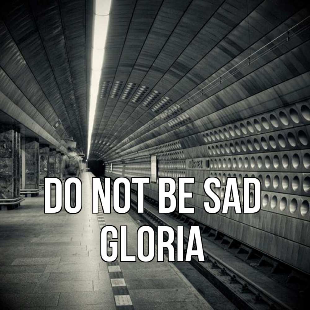 Greetings card с именем, Gloria Do not be sad пустая станция метро Greetings with text for free download 