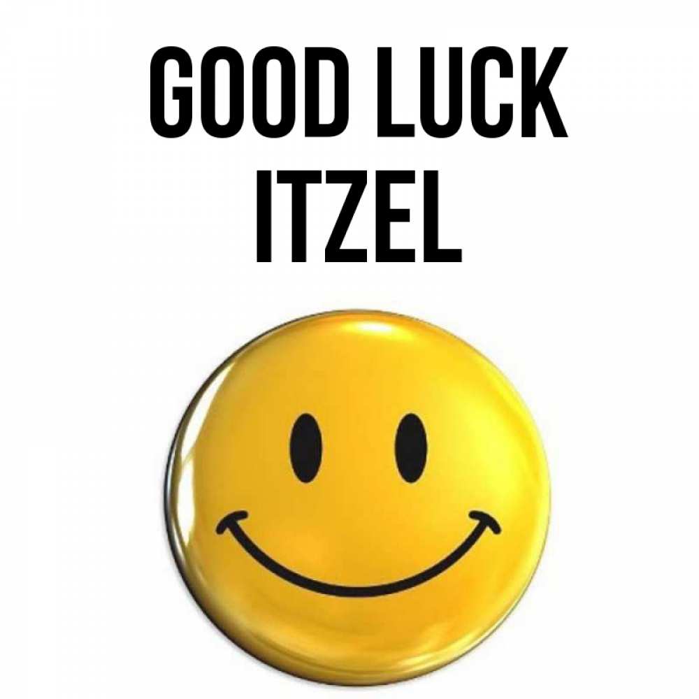 Greetings card с именем, Itzel Good luck для поднятия настроения открытки на каждый день Greetings with text for free download 