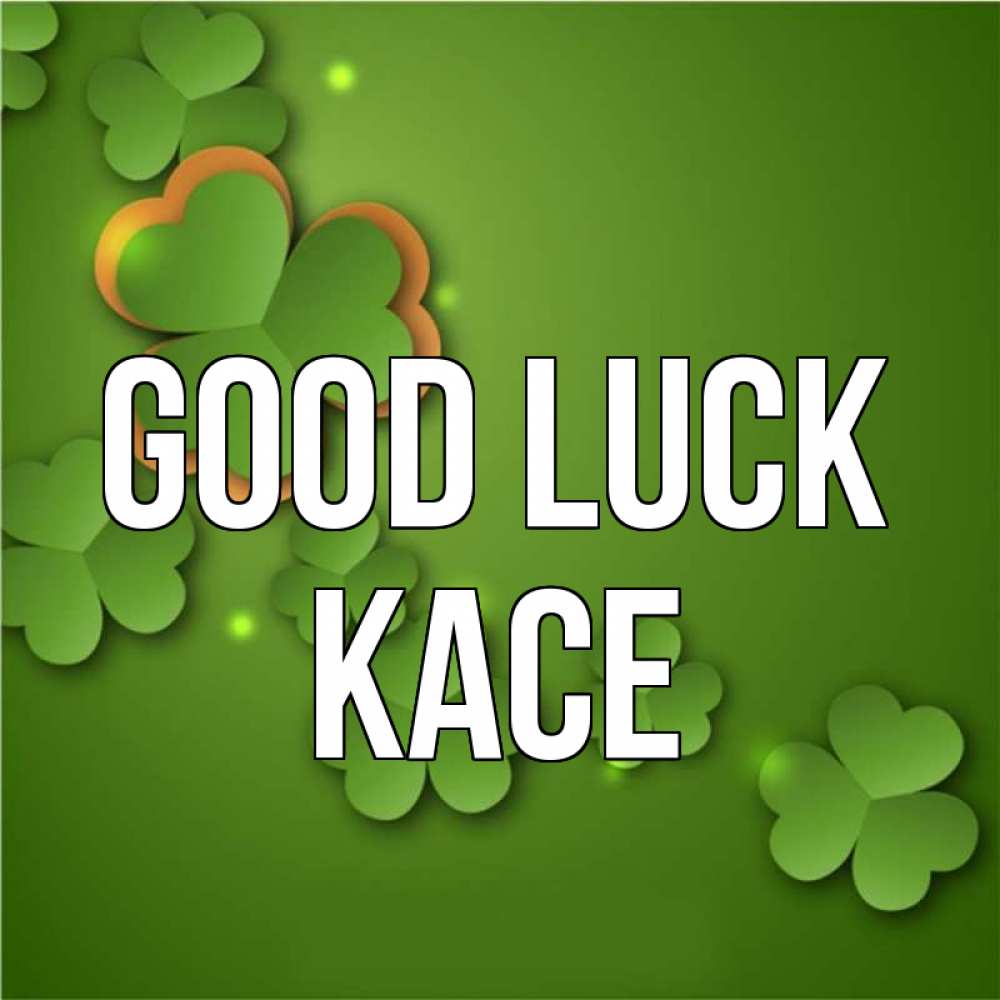 Greetings card с именем, Kace Good luck много трехлистных листочков клевера Greetings with text for free download 