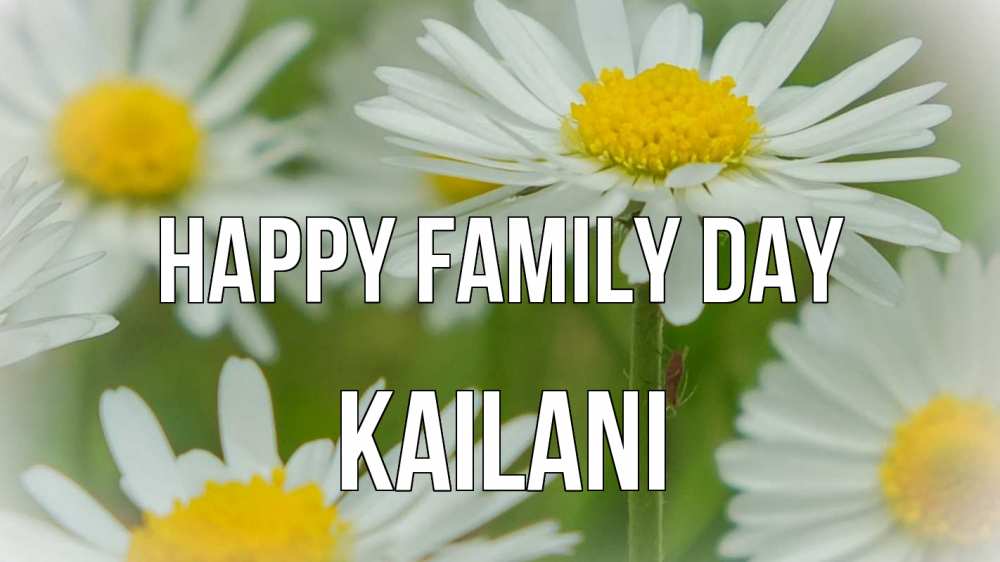 Greetings card с именем, Kailani happy family day с днем семьи  1 Greetings with text for free download 