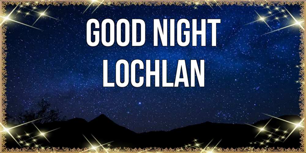 Greetings card с именем, Lochlan Good night млечный путь Greetings with text for free download 