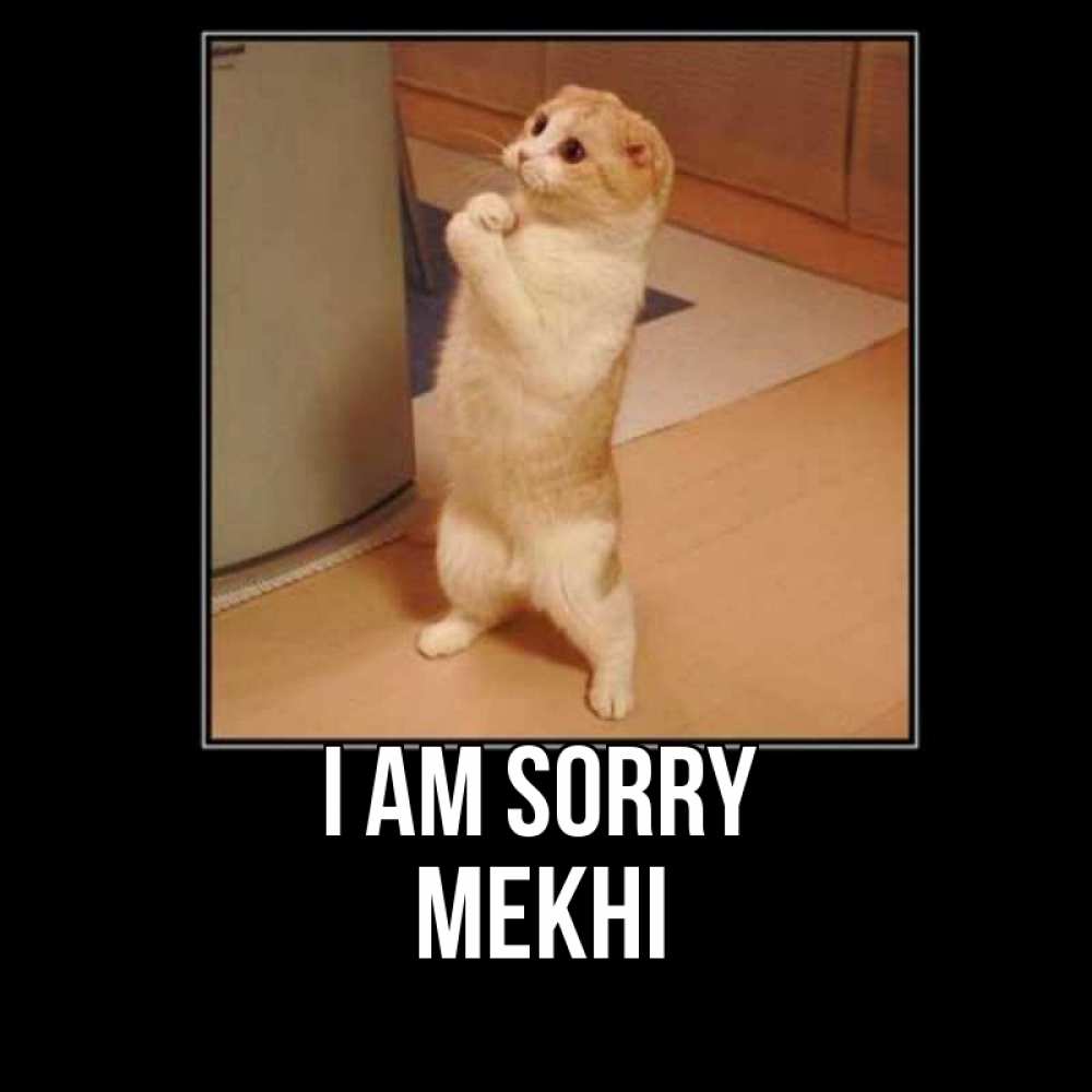 Greetings card с именем, Mekhi I am sorry открытка с милым несчастным котиком просящим прощения Greetings with text for free download 