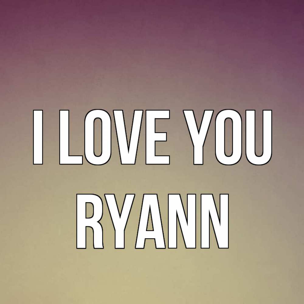 Greetings card с именем, Ryann I love you для любимой Greetings with text for free download 