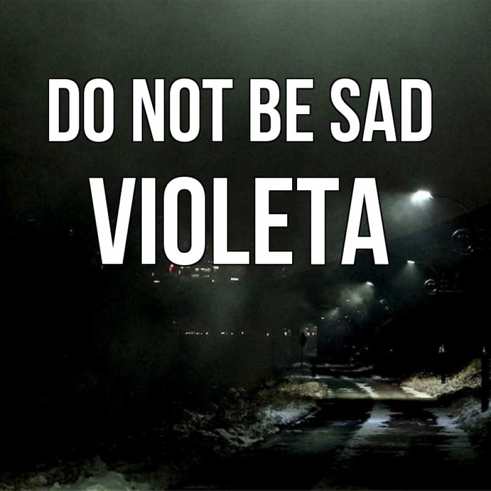 Greetings card с именем, Violeta Do not be sad фонари Greetings with text for free download 