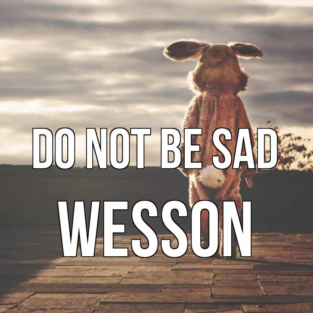 Greetings card с именем, Wesson Do not be sad со спины Greetings with text for free download 