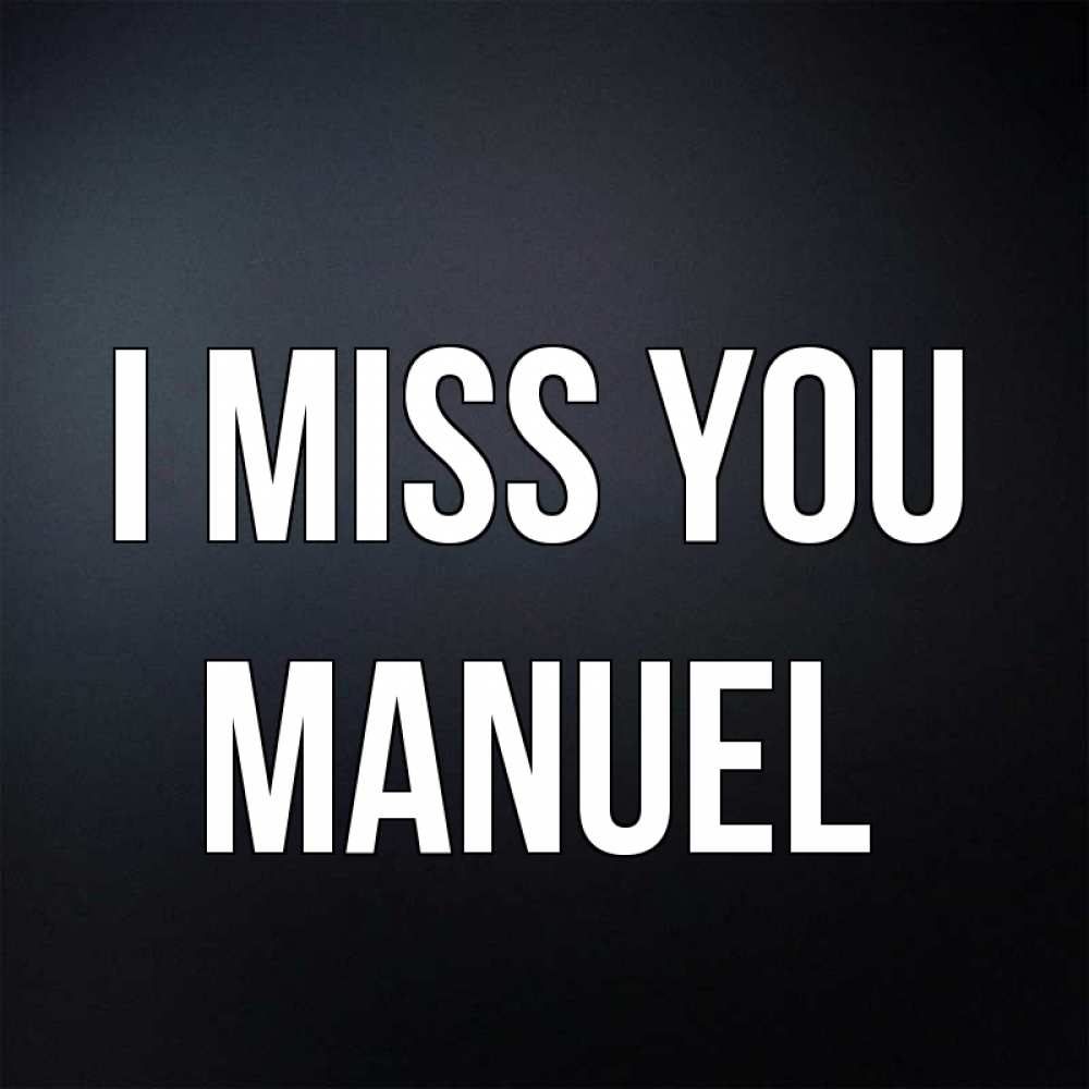 Greetings card с именем, Manuel I miss you с подписью Greetings with text for free download 