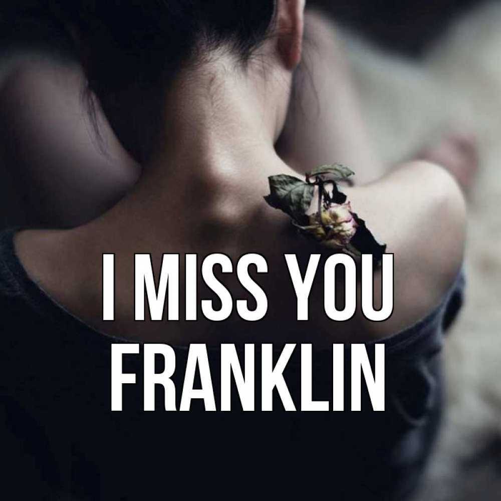 Greetings card с именем, Franklin I miss you засох цветок Greetings with text for free download 