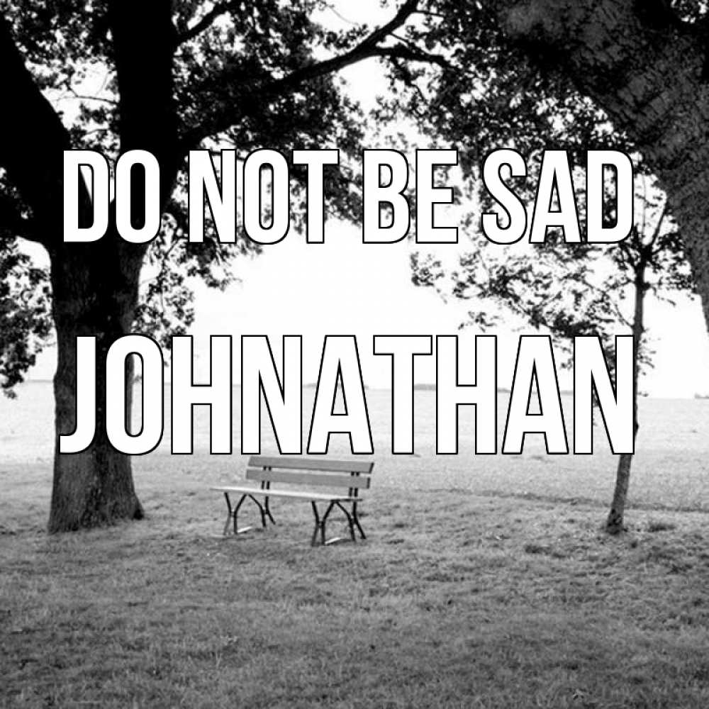 Greetings card с именем, Johnathan Do not be sad мощное дерево Greetings with text for free download 