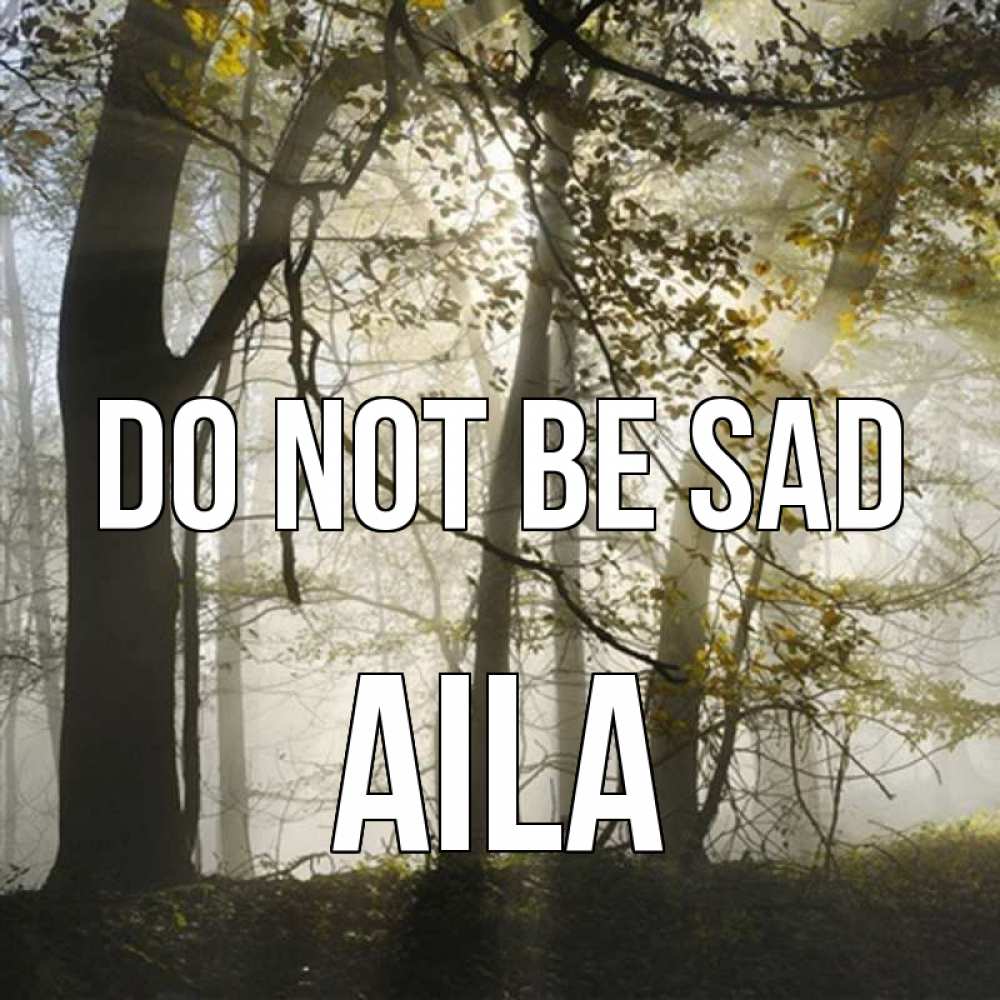 Greetings card с именем, Aila Do not be sad лес и свет Greetings with text for free download 
