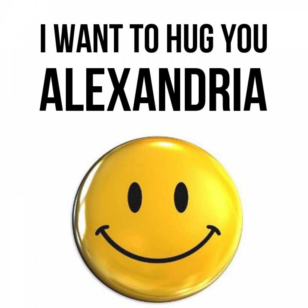 Greetings card с именем, Alexandria I want to hug you открытки которые можно подписывать онлайн по своему усмотрению бесплатно Greetings with text for free download 