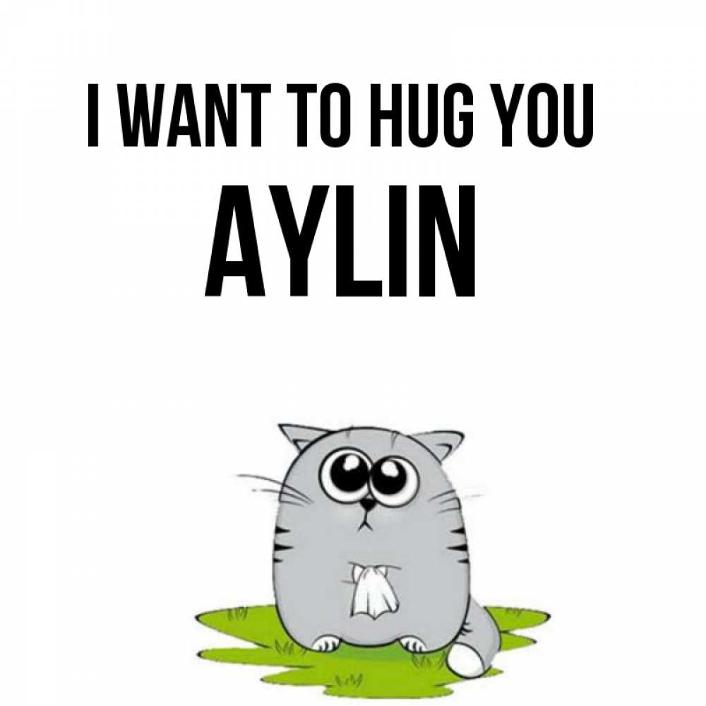Greetings card с именем, Aylin I want to hug you котик теребит платочек сидя на травке Greetings with text for free download 