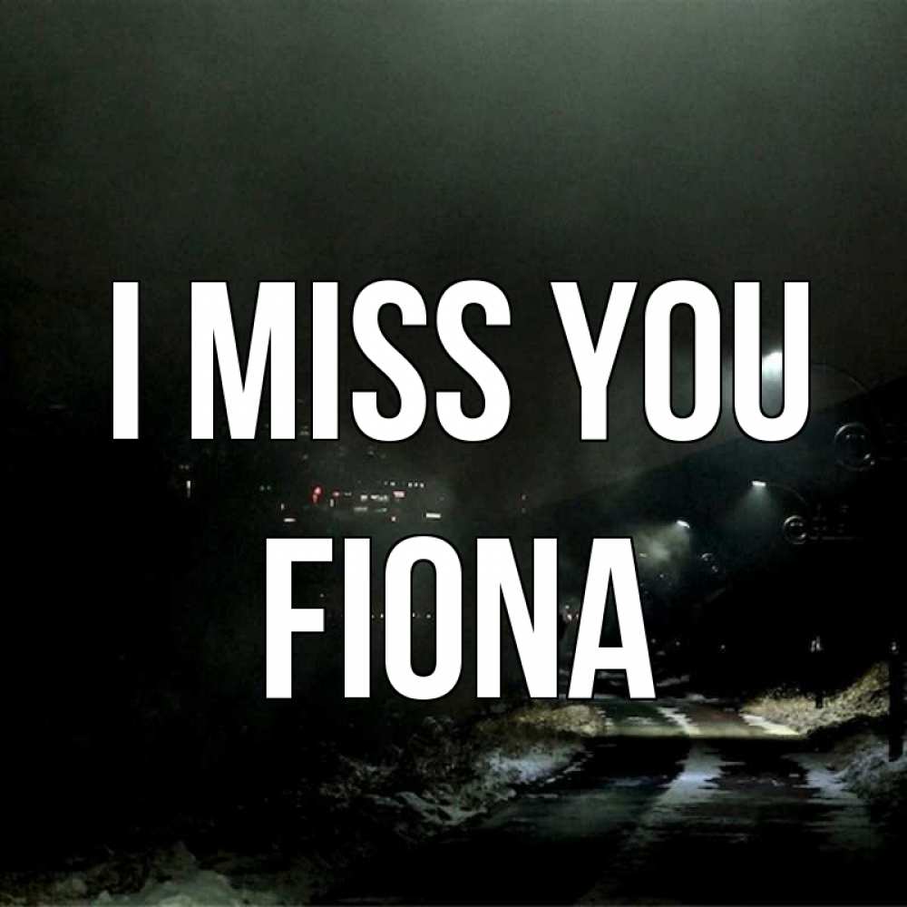 Greetings card с именем, Fiona I miss you окраина города Greetings with text for free download 