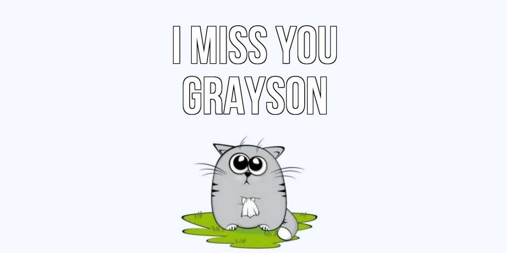 Greetings card с именем, Grayson I miss you открытки с котиками я по тебе скучаю с именем Greetings with text for free download 