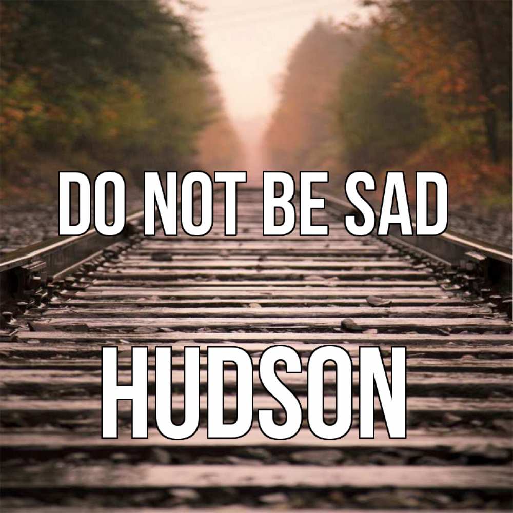 Greetings card с именем, Hudson Do not be sad лес и железная дорога Greetings with text for free download 