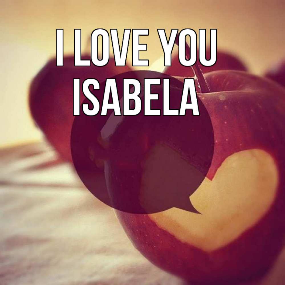 Greetings card с именем, Isabela I love you вырезалки из яблок Greetings with text for free download 