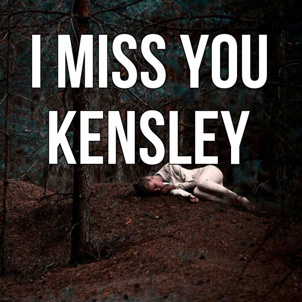 Greetings card с именем, Kensley I miss you очень Greetings with text for free download 