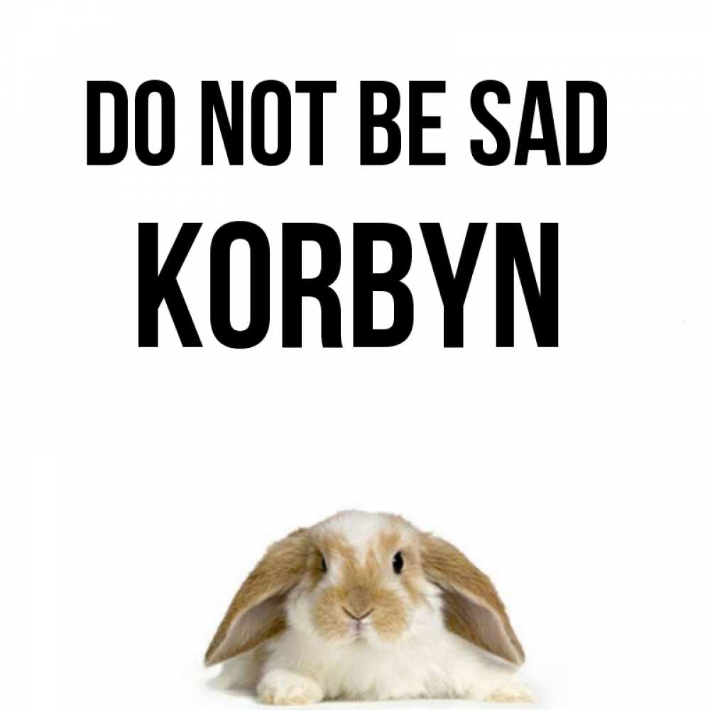 Greetings card с именем, Korbyn Do not be sad коричнево белый заяц с большими ушками Greetings with text for free download 