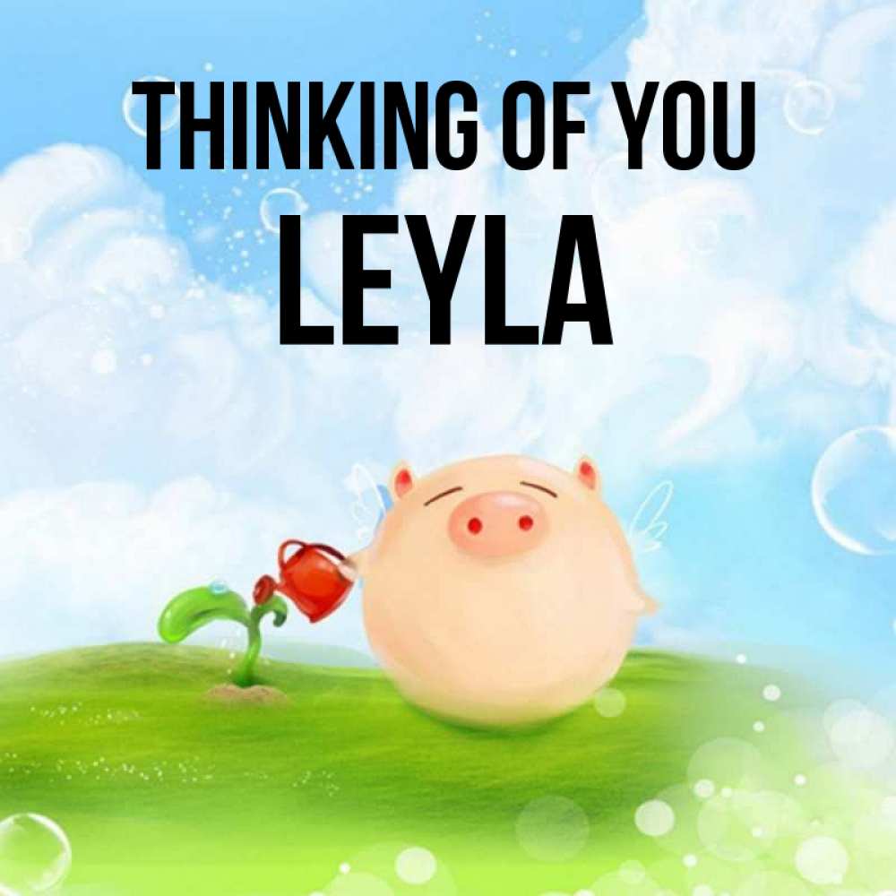 Greetings card с именем, Leyla Thinking of you позитивная свинюшка Greetings with text for free download 