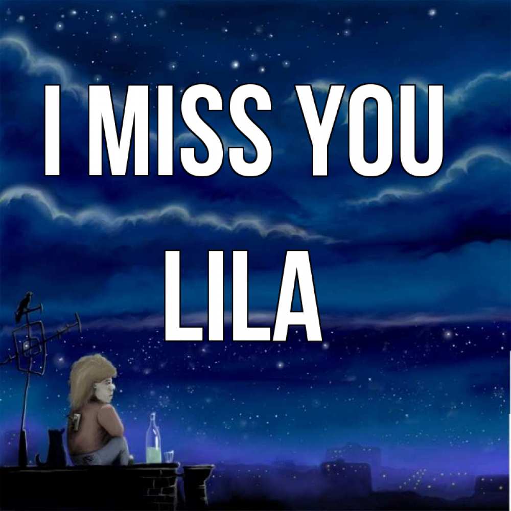 Greetings card с именем, Lila I miss you на крыше 1 Greetings with text for free download 
