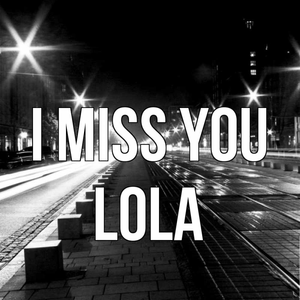 Greetings card с именем, Lola I miss you проспект Greetings with text for free download 