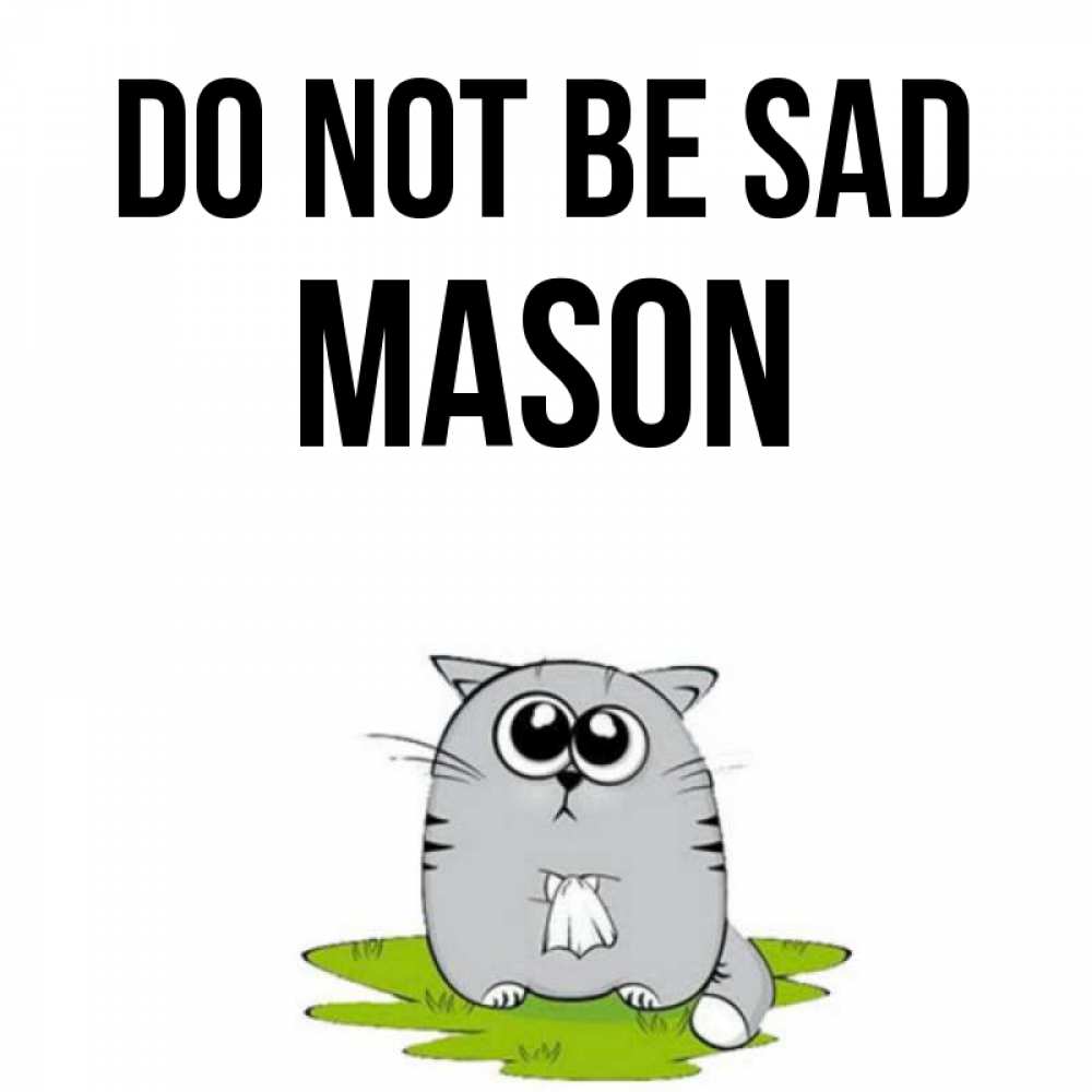 Greetings card с именем, Mason Do not be sad грустный котяра Greetings with text for free download 