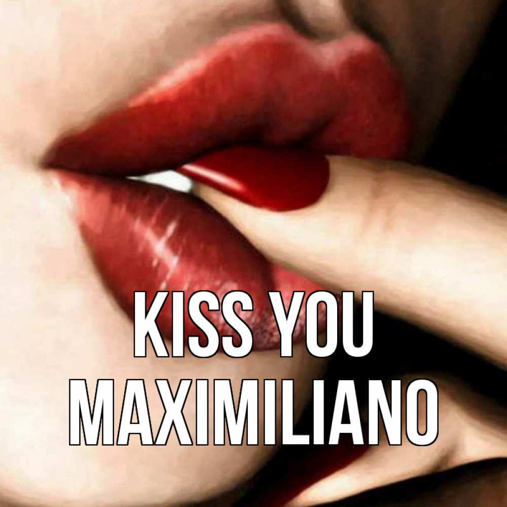 Greetings card с именем, Maximiliano Kiss you открытка целую тебя для парня Greetings with text for free download 