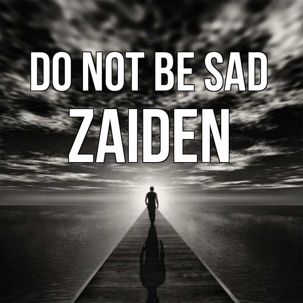 Greetings card с именем, Zaiden Do not be sad человек Greetings with text for free download 