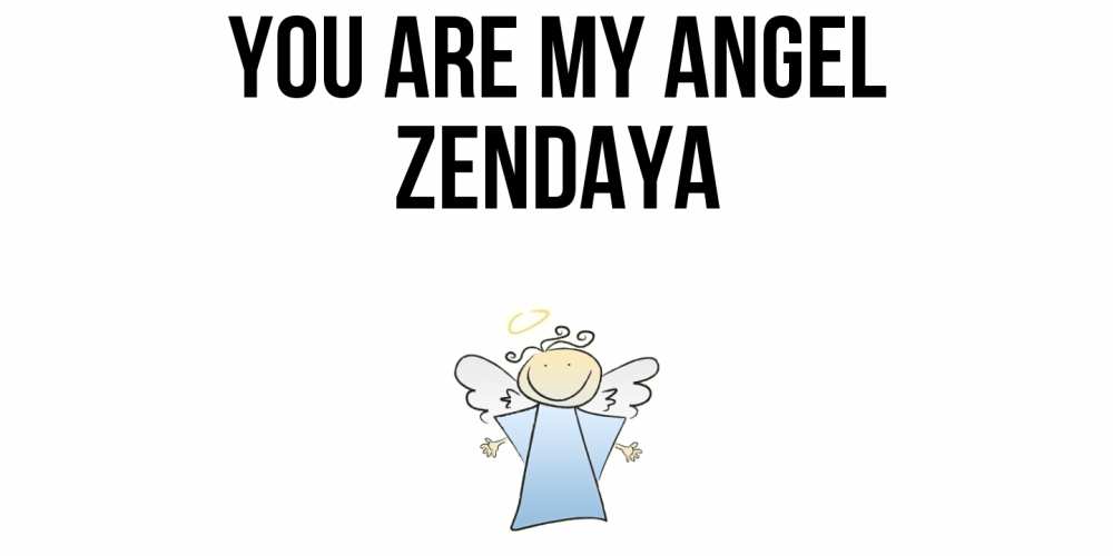 Greetings card с именем, Zendaya You are my angel ангел Greetings with text for free download 