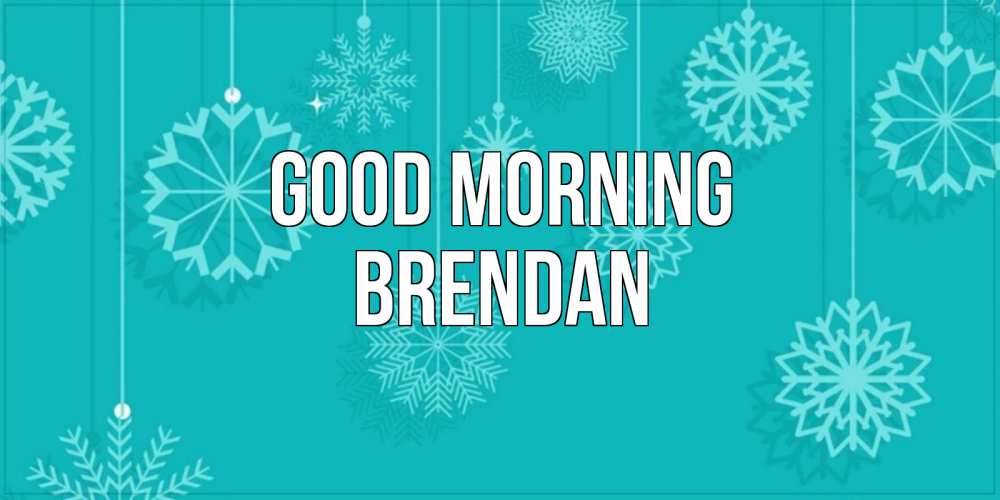 Greetings card с именем, Brendan Good morning открытка со снежинками Greetings with text for free download 