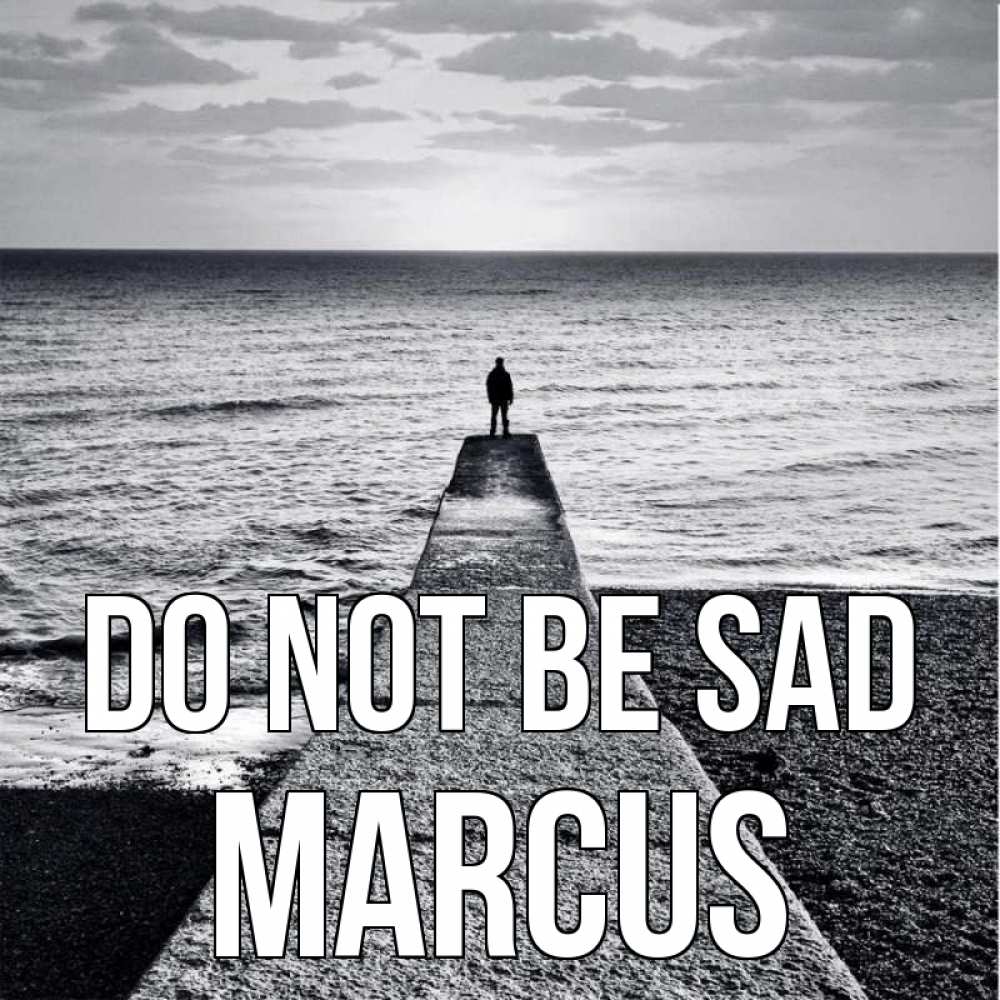 Greetings card с именем, Marcus Do not be sad море Greetings with text for free download 