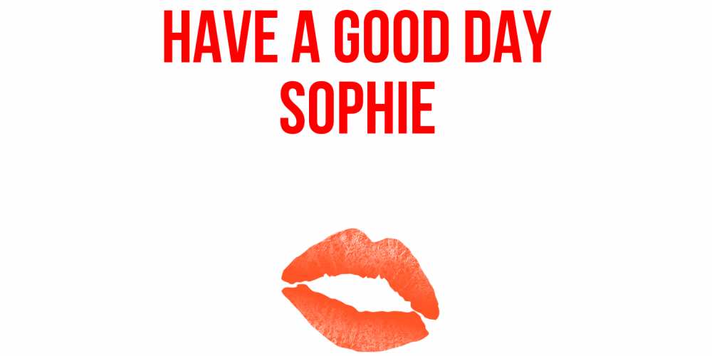 Greetings card с именем, Sophie Have a good day удачного дня с поцелуем Greetings with text for free download 