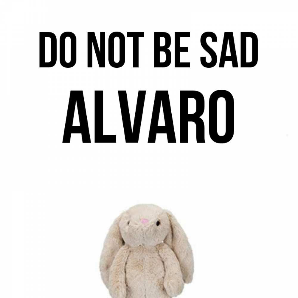 Greetings card с именем, Alvaro Do not be sad детская игрушка зайчика Greetings with text for free download 