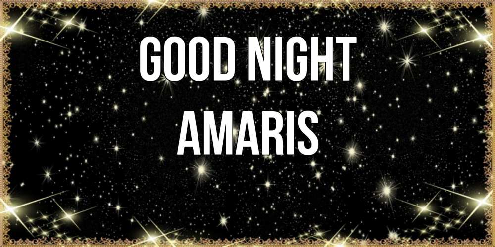 Greetings card с именем, Amaris Good night засыпаем под звездами Greetings with text for free download 