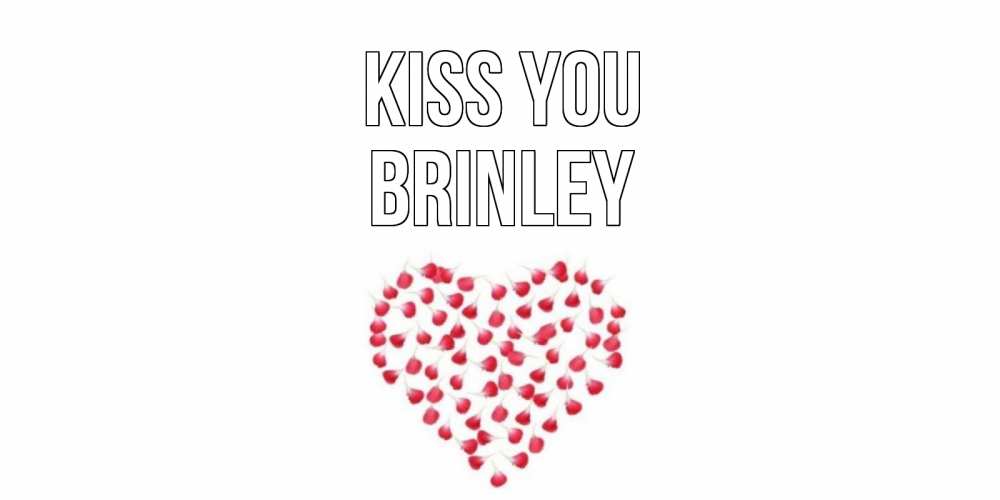 Greetings card с именем, Brinley Kiss you сердце Greetings with text for free download 