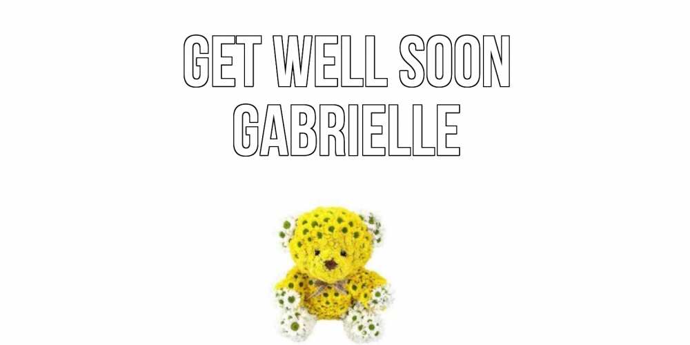 Greetings card с именем, Gabrielle Get well soon мишка Greetings with text for free download 