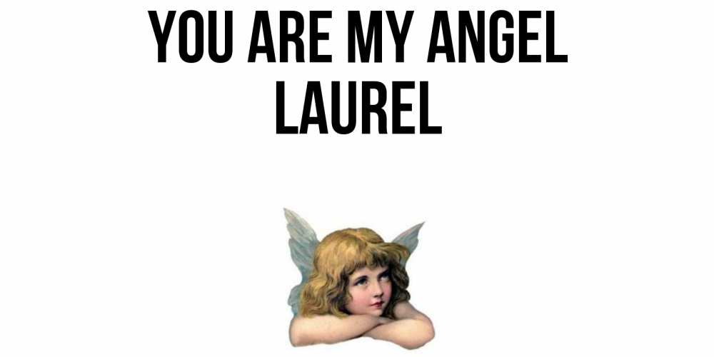 Greetings card с именем, Laurel You are my angel ангел Greetings with text for free download 