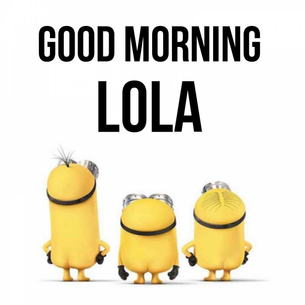 Greetings card с именем, Lola Good morning подписать открытку онлайн бесплатно Greetings with text for free download 