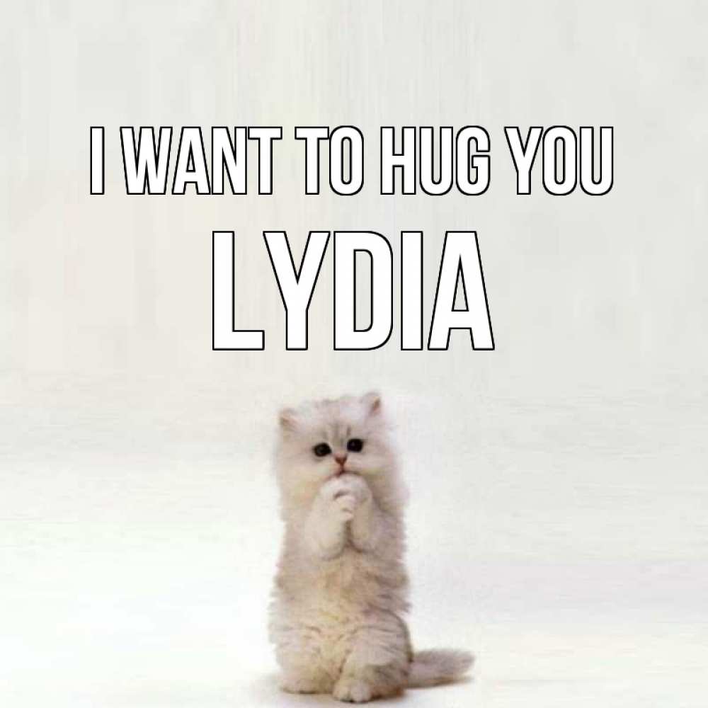 Greetings card с именем, Lydia I want to hug you открытки с креативными подписями Greetings with text for free download 