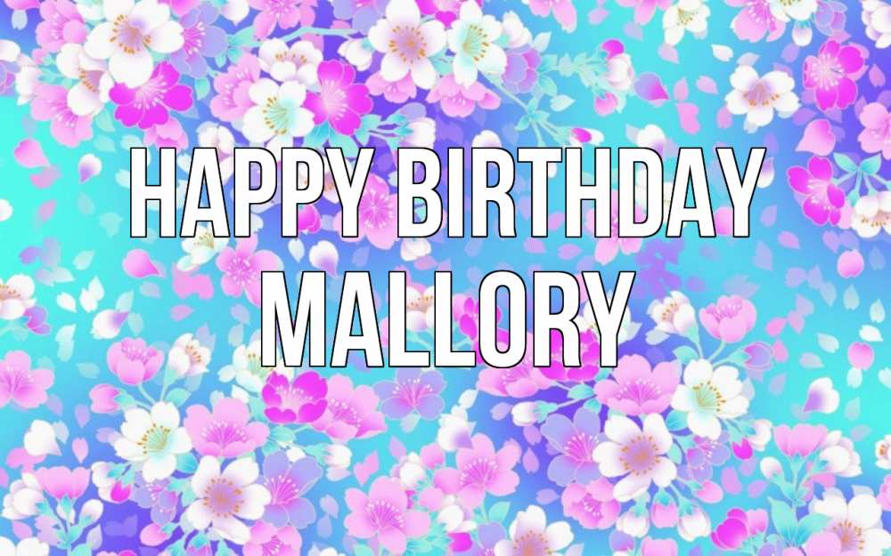 Greetings card с именем, Mallory Happy Birthday открытка с заливкой Greetings with text for free download 