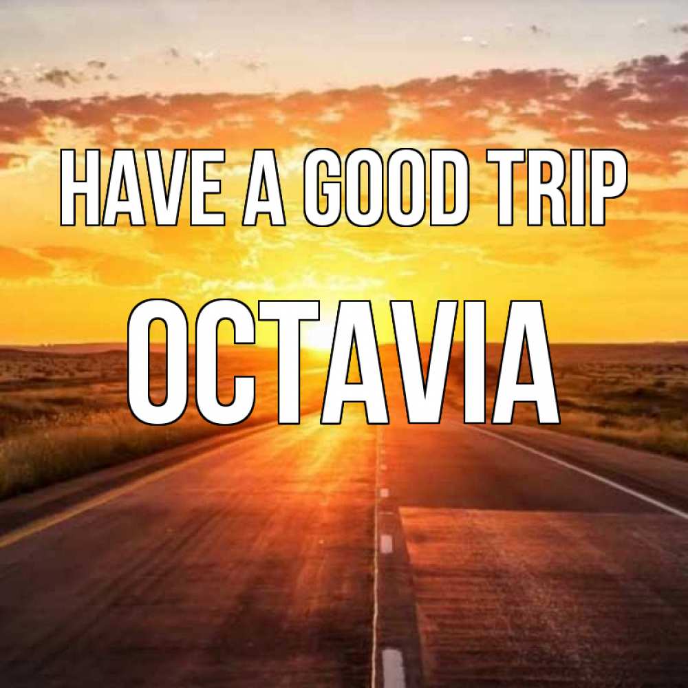 Greetings card с именем, Octavia Have a good trip солнечный свет, закат Greetings with text for free download 