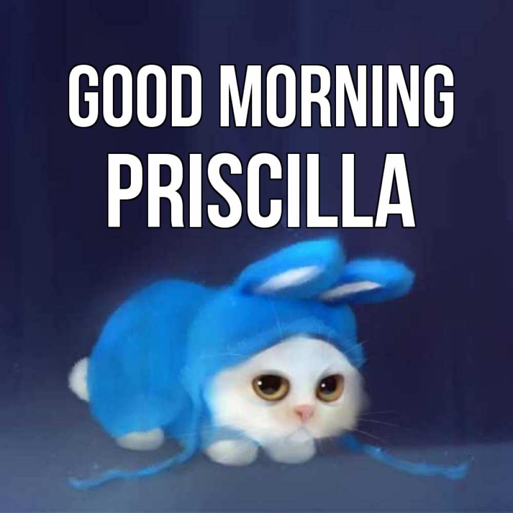 Greetings card с именем, Priscilla Good morning открытки красивые скачать бесплатно Greetings with text for free download 