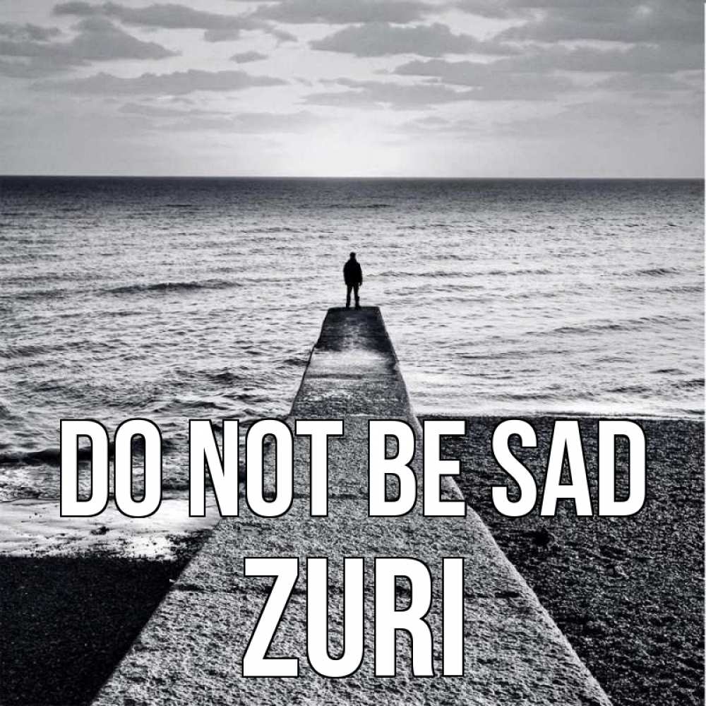 Greetings card с именем, Zuri Do not be sad море Greetings with text for free download 
