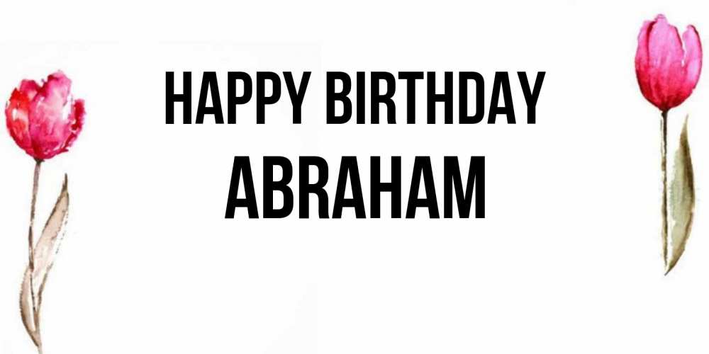Greetings card с именем, Abraham Happy Birthday открытки акварелью с цветами Greetings with text for free download 