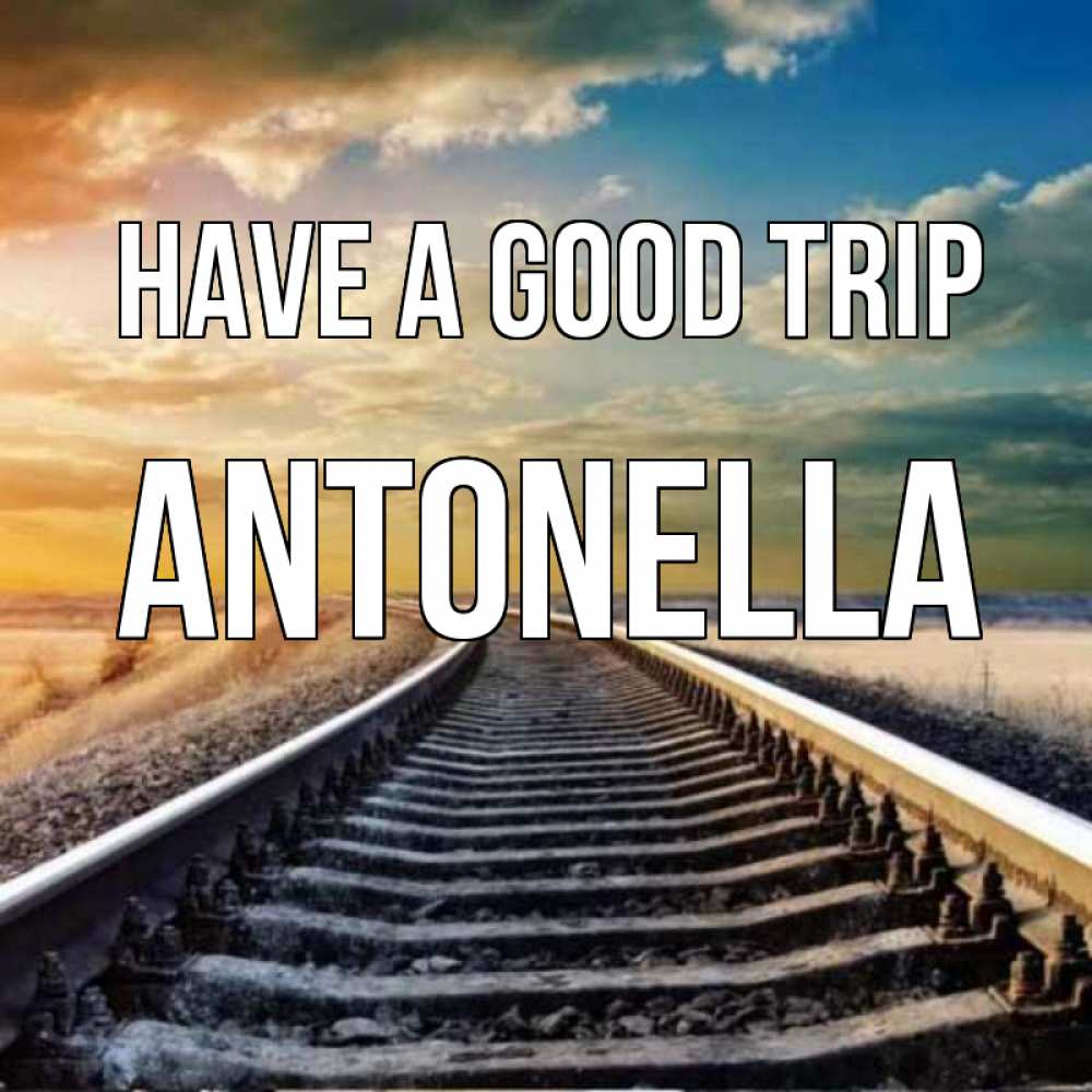 Greetings card с именем, Antonella Have a good trip рельсы уходящие в даль Greetings with text for free download 