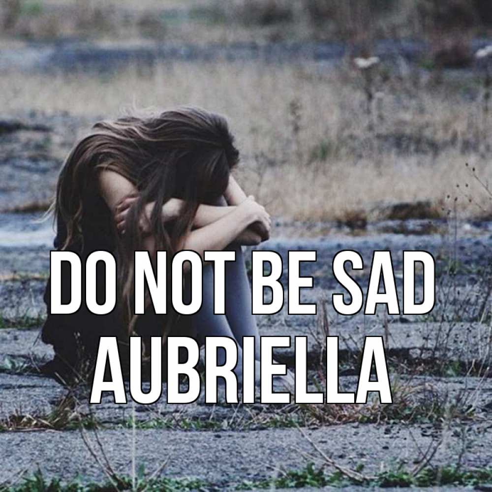 Greetings card с именем, Aubriella Do not be sad длинные волосы и камни Greetings with text for free download 